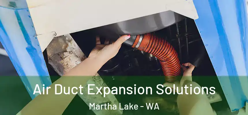  Air Duct Expansion Solutions Martha Lake - WA