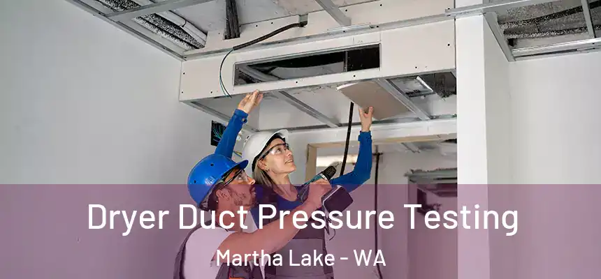  Dryer Duct Pressure Testing Martha Lake - WA