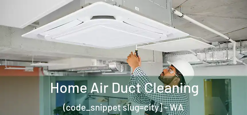  Home Air Duct Cleaning (code_snippet slug=city] - WA